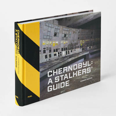 CHERNOBYL: A STALKERS' GUIDE by Darmon Richter
